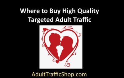Where to Buy High Quality Targeted Adult Traffic
