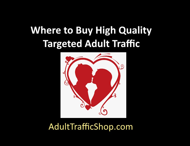 Where to Buy High Quality Targeted Adult Traffic